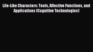 Read Life-Like Characters: Tools Affective Functions and Applications (Cognitive Technologies)
