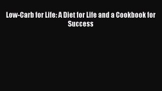 Read Low-Carb for Life: A Diet for Life and a Cookbook for Success Ebook Free