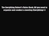 Read The Everything Robert's Rules Book: All you need to organize and conduct a meeting (Everything®)