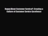 Read Happy About Customer Service?: Creating a Culture of Customer Service Excellence Ebook