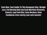 Read Keto Diet: Your Guide To The Ketogenic Diet Weight Loss Fat Burning And Low Carb Nutrition