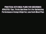 Read PRACTICAL KETO MEAL PLANS FOR ENDURANCE ATHLETES: Tips Tricks And How To's For Optimizing