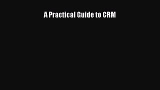Read A Practical Guide to CRM Ebook Free