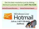 Contact Hotmail for issues call 1:877:729:6626 Hotmail Customer Service