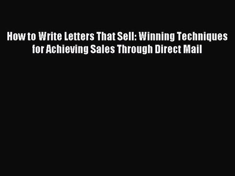 Read How to Write Letters That Sell: Winning Techniques for Achieving Sales Through Direct