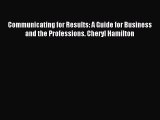 Read Communicating for Results: A Guide for Business and the Professions. Cheryl Hamilton Ebook