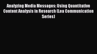 Read Analyzing Media Messages: Using Quantitative Content Analysis in Research (Lea Communication