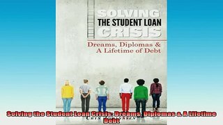 READ book  Solving the Student Loan Crisis Dreams Diplomas  A Lifetime Debt Full EBook