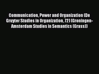 Read Communication Power and Organization (De Gruyter Studies in Organization 72) (Groningen-Amsterdam