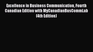 Read Excellence in Business Communication Fourth Canadian Edition with MyCanadianBusCommLab