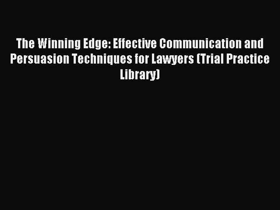 Read The Winning Edge: Effective Communication and Persuasion Techniques for Lawyers (Trial