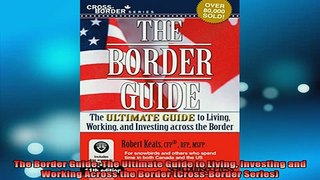 READ book  The Border Guide The Ultimate Guide to Living Investing and Working Across the Border Full EBook