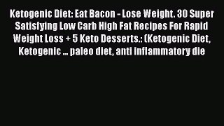 Read Ketogenic Diet: Eat Bacon - Lose Weight. 30 Super Satisfying Low Carb High Fat Recipes