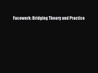 Read Facework: Bridging Theory and Practice Ebook Online