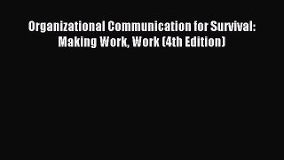 Read Organizational Communication for Survival: Making Work Work (4th Edition) Ebook Free