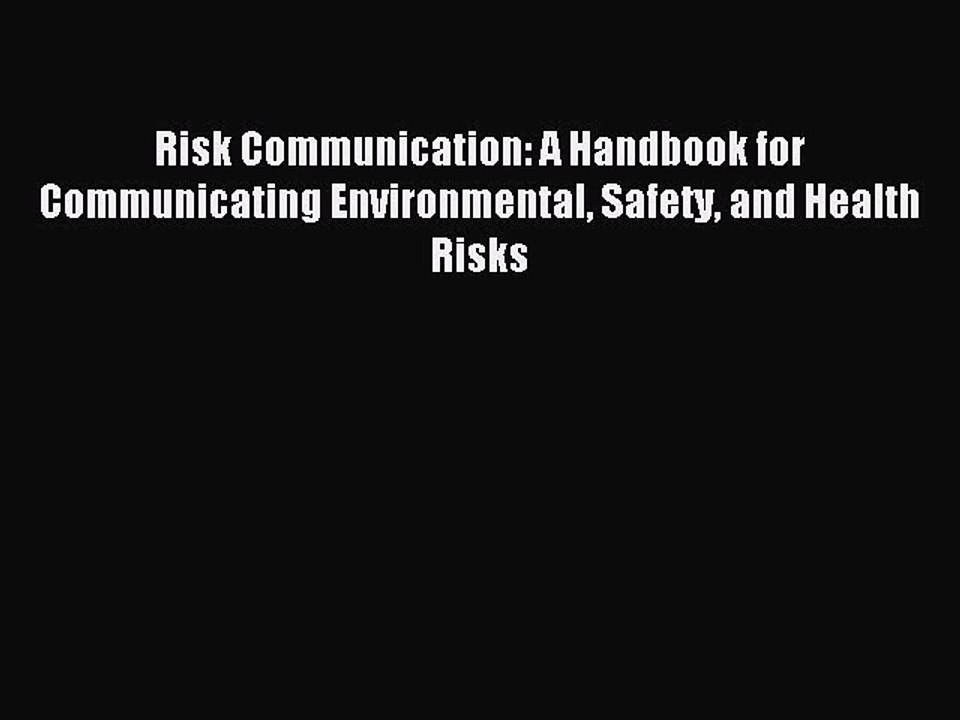Read Risk Communication: A Handbook for Communicating Environmental Safety and Health Risks