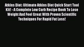 Read Atkins Diet: Ultimate Atkins Diet Quick Start Tool Kit! - A Complete Low Carb Recipe Book
