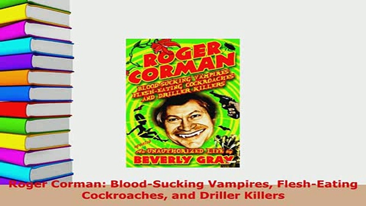 Download  Roger Corman BloodSucking Vampires FleshEating Cockroaches and Driller Killers Ebook