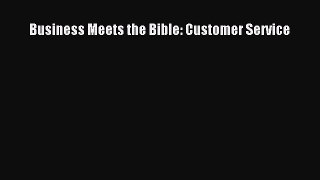 Read Business Meets the Bible: Customer Service PDF Free