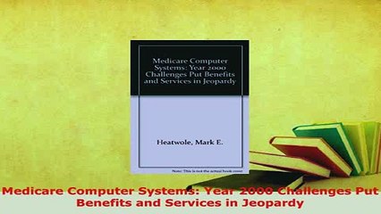 PDF  Medicare Computer Systems Year 2000 Challenges Put Benefits and Services in Jeopardy Download Online