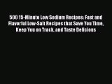 Download 500 15-Minute Low Sodium Recipes: Fast and Flavorful Low-Salt Recipes that Save You