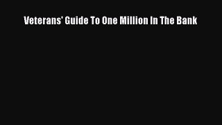 Read Veterans' Guide To One Million In The Bank Ebook Free