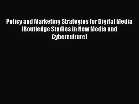 Read Policy and Marketing Strategies for Digital Media (Routledge Studies in New Media and