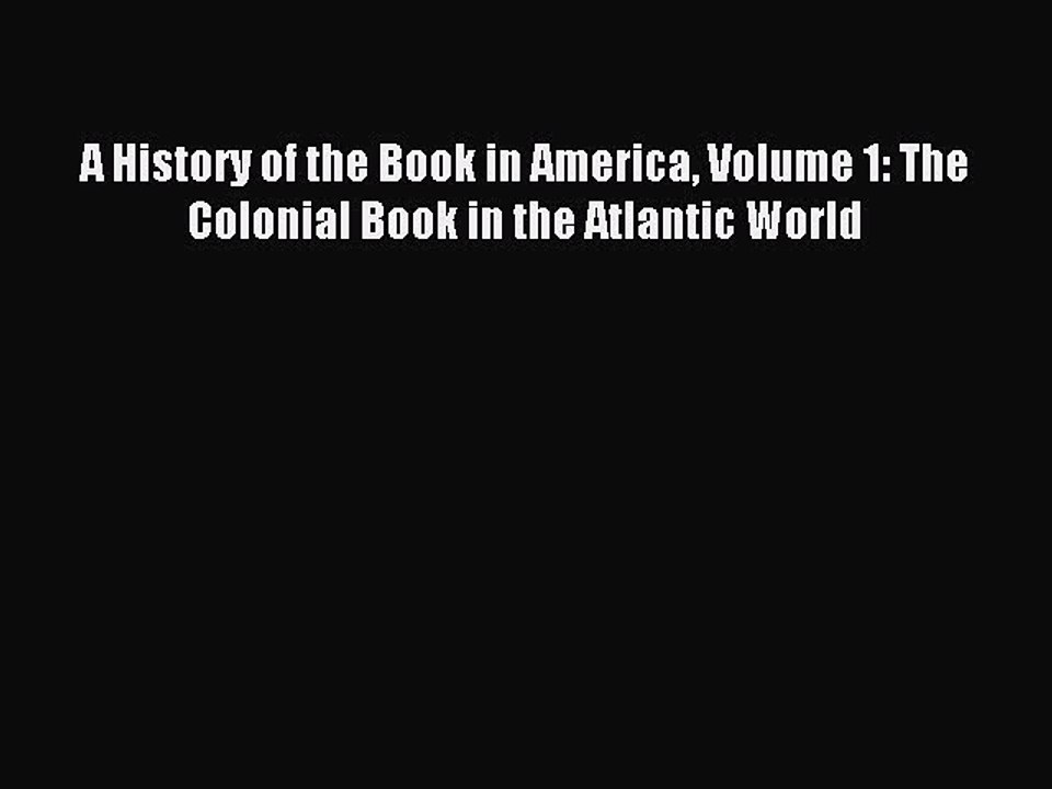 Read A History of the Book in America Volume 1: The Colonial Book in the Atlantic World Ebook