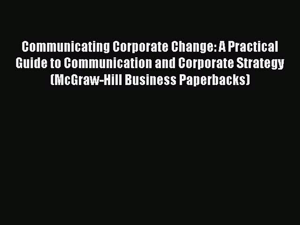 Read Communicating Corporate Change: A Practical Guide to Communication and Corporate Strategy