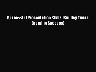Download Successful Presentation Skills (Sunday Times Creating Success) PDF Online