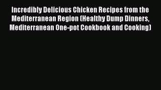 Read Incredibly Delicious Chicken Recipes from the Mediterranean Region (Healthy Dump Dinners