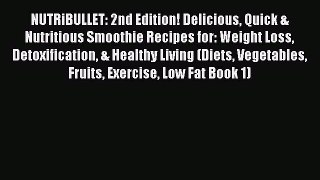 Read NUTRiBULLET: 2nd Edition! Delicious Quick & Nutritious Smoothie Recipes for: Weight Loss