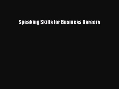 Read Speaking Skills for Business Careers Ebook Free