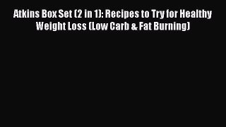 Read Atkins Box Set (2 in 1): Recipes to Try for Healthy Weight Loss (Low Carb & Fat Burning)