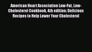 Download American Heart Association Low-Fat Low-Cholesterol Cookbook 4th edition: Delicious