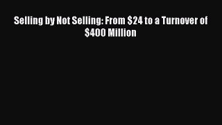 Download Selling by Not Selling: From $24 to a Turnover of $400 Million PDF Free