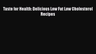 Download Taste for Health: Delicious Low Fat Low Cholesterol Recipes PDF Free