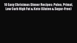 Download 10 Easy Christmas Dinner Recipes: Paleo Primal Low Carb High Fat & Keto (Gluten &