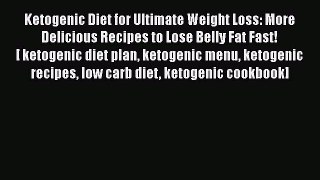 Read Ketogenic Diet for Ultimate Weight Loss: More Delicious Recipes to Lose Belly Fat Fast!