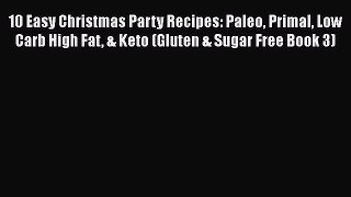 Read 10 Easy Christmas Party Recipes: Paleo Primal Low Carb High Fat & Keto (Gluten & Sugar