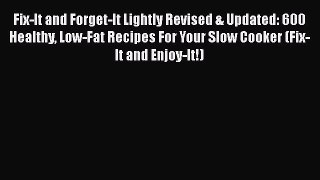 Read Fix-It and Forget-It Lightly Revised & Updated: 600 Healthy Low-Fat Recipes For Your Slow
