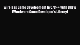 Read Wireless Game Development In C/C++ With BREW (Wordware Game Developer's Library) Ebook