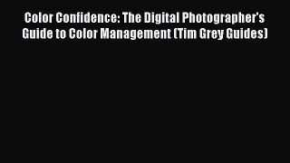 Read Color Confidence: The Digital Photographer's Guide to Color Management (Tim Grey Guides)