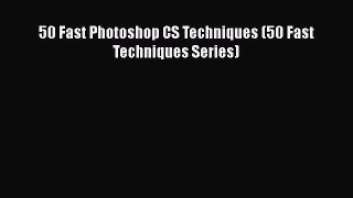 Download 50 Fast Photoshop CS Techniques (50 Fast Techniques Series) Ebook Free