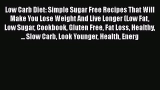 Read Low Carb Diet: Simple Sugar Free Recipes That Will Make You Lose Weight And Live Longer