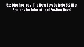 Read 5:2 Diet Recipes: The Best Low Calorie 5:2 Diet Recipes for Intermittent Fasting Days!