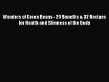 Read Wonders of Green Beans - 29 Benefits & 32 Recipes for Health and Slimness of the Body