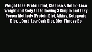 Read Weight Loss: Protein Diet Cleanse & Detox - Lose Weight and Body Fat Following 3 Simple