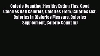 Read Calorie Counting: Healthy Eating Tips: Good Calories Bad Calories Calories From Calories