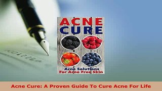 PDF  Acne Cure A Proven Guide To Cure Acne For Life Download Online